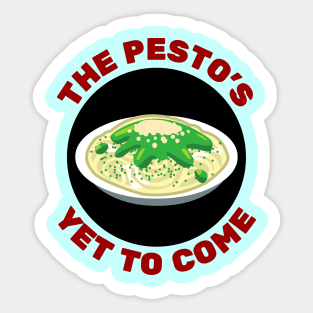 The Pesto's Yet to Come | Pesto Pun Sticker